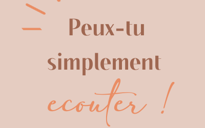 Peux-tu simplement écouter !