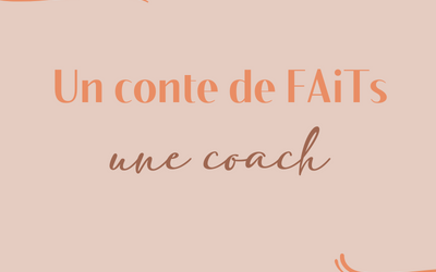 Un conte de « faits », une coach